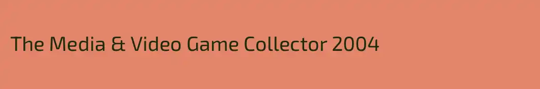 The Media & Video Game Collector 2004